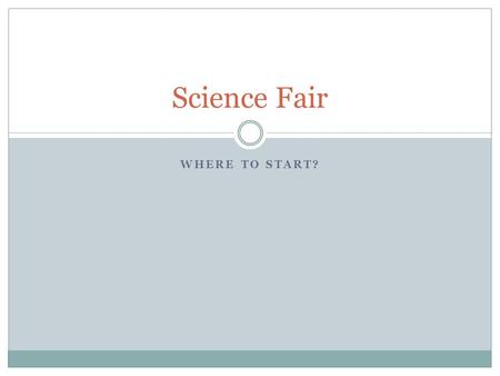 WHERE TO START? Science Fair. How to pick a topic? Think of a part of science you are interested in. Do you have any questions or is there anything you.