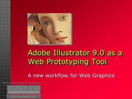 © 2000 – All Rights Reserved - Page 1 Adobe Illustrator 9.0 as a Web Prototyping Tool A new workflow for Web Graphics.