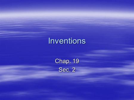 Inventions Chap. 19 Sec. 2. Changed in Communication  Due to the vast distance people could now travel a need to stay connected developed.  The Telegraph-