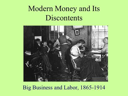 Modern Money and Its Discontents Big Business and Labor, 1865-1914.
