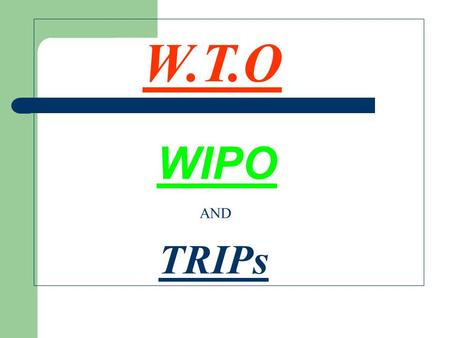 W.T.O TRIPs AND WIPO. Intellectual Property Imagination is more important than knowledge Albert Einstein.