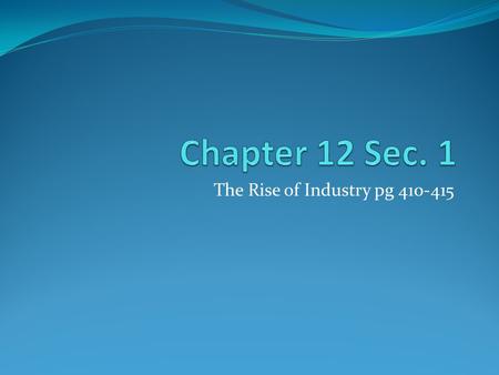 The Rise of Industry pg 410-415. The United States Industrializes After the War, industry rapidly expanded Millions of Americans left farms to work in.