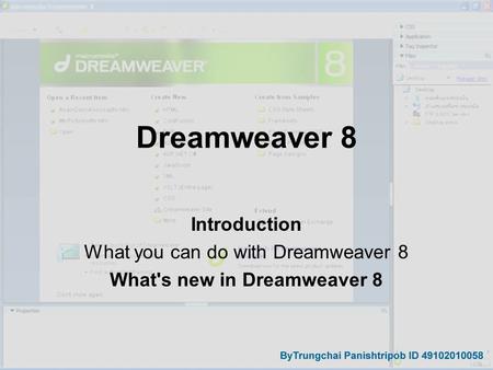 Dreamweaver 8 Introduction What you can do with Dreamweaver 8 What's new in Dreamweaver 8.