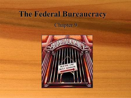 The Federal Bureaucracy Chapter 9. The Bureaucrats Myths:  Americans dislike bureaucrats.  Bureaucracies are growing bigger each year.  Most federal.