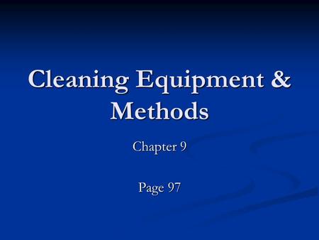 Cleaning Equipment & Methods Chapter 9 Page 97. Basic Cleaning Tools Scrapper Hand Wire Brush Power Brushes Solvent Brush Sand Paper Remove heavy dirt.