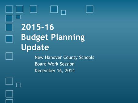 2015-16 Budget Planning Update New Hanover County Schools Board Work Session December 16, 2014.