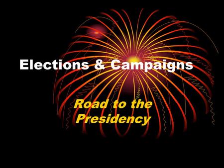 Elections & Campaigns Road to the Presidency. Campaigns can be very simple or very complex.
