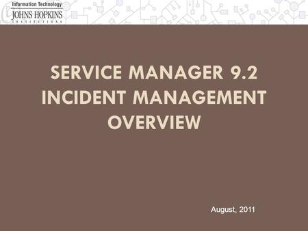 SERVICE MANAGER 9.2 INCIDENT MANAGEMENT OVERVIEW Service Manager 9.2 Overview August, 2011.