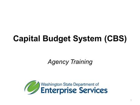 Capital Budget System (CBS) Agency Training 1. Introductions… Name Name Agency Agency Capital Budget System Role Capital Budget System Role Goals for.