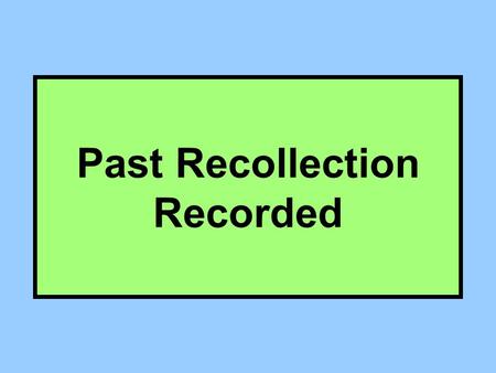 Past Recollection Recorded. Basic Structure of a Simple Legal Rule A particular functional legal outcome results If certain facts (elements) are true.