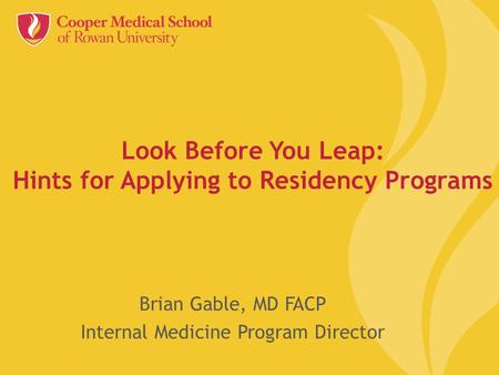 Look Before You Leap: Hints for Applying to Residency Programs Brian Gable, MD FACP Internal Medicine Program Director.