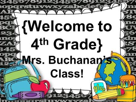 {Welcome to 4 th Grade} Mrs. Buchanan’s Class!. LETS GET TO KNOW EACH OTHER!! Name Game Meet Your Classmates Meet Mrs. Buchanan.