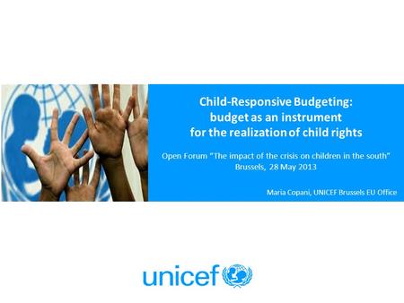 Child-Responsive Budgeting: budget as an instrument for the realization of child rights Open Forum “The impact of the crisis on children in the south”