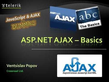 Ventsislav Popov Crossroad Ltd.. 1. What is AJAX?  AJAX Concept  ASP.NET AJAX Framework 2. ASP.NET AJAX Server Controls  ScriptManager, UpdatePanel.