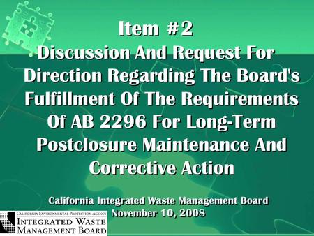 California Integrated Waste Management Board November 10, 2008 Item #2 Discussion And Request For Direction Regarding The Board's Fulfillment Of The Requirements.