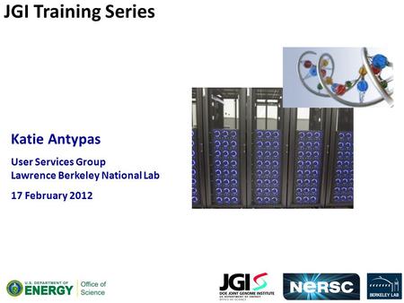 Katie Antypas User Services Group Lawrence Berkeley National Lab 17 February 2012 JGI Training Series.
