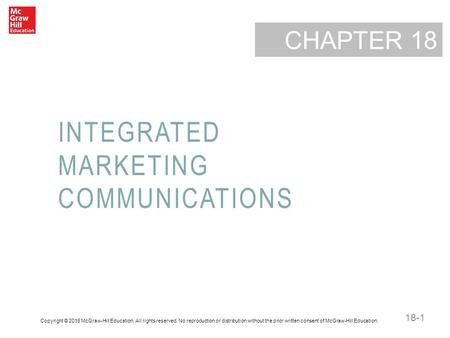 18-1 CHAPTER INTEGRATED MARKETING COMMUNICATIONS 18 Copyright © 2016 McGraw-Hill Education. All rights reserved. No reproduction or distribution without.