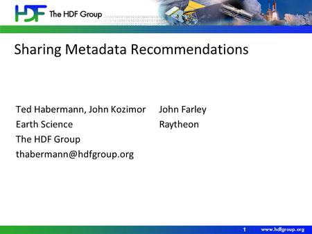 Sharing Metadata Recommendations Ted Habermann, John Kozimor Earth Science The HDF Group 1 John Farley Raytheon.