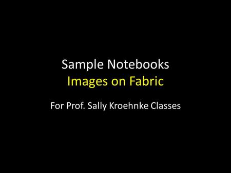 Sample Notebooks Images on Fabric For Prof. Sally Kroehnke Classes.