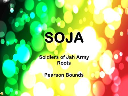 SOJA Soldiers of Jah Army Roots Pearson Bounds. SOJA Soldiers of Jah Army is a reggae band that released their first album in the start of 2000. They.