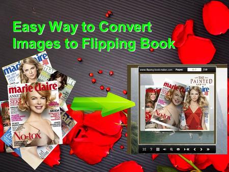 Easy Way to Convert Images to Flipping Book. Do you have collected many beatiful covers of your favorite magazine in your computer? Do you want to make.