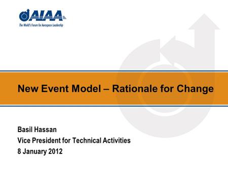 New Event Model – Rationale for Change Basil Hassan Vice President for Technical Activities 8 January 2012.