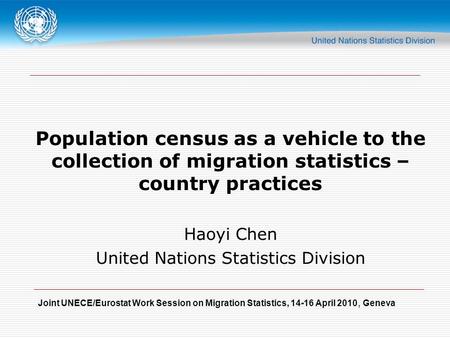Joint UNECE/Eurostat Work Session on Migration Statistics, 14-16 April 2010, Geneva Population census as a vehicle to the collection of migration statistics.