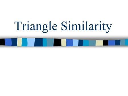 Triangle Similarity.
