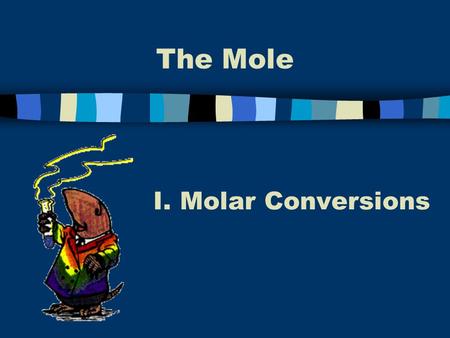 The Mole Molar Conversions.