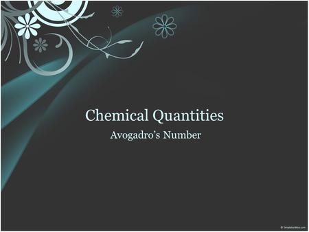 Chemical Quantities Avogadro’s Number.