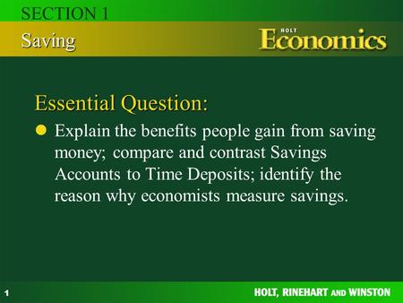 1 Essential Question: Explain the benefits people gain from saving money; compare and contrast Savings Accounts to Time Deposits; identify the reason why.