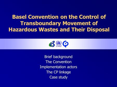 1 Basel Convention on the Control of Transboundary Movement of Hazardous Wastes and Their Disposal Brief background The Convention Implementation actors.