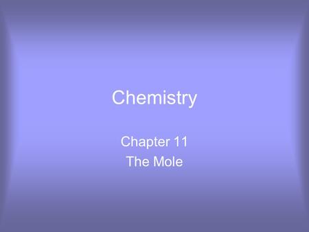 Chemistry Chapter 11 The Mole.