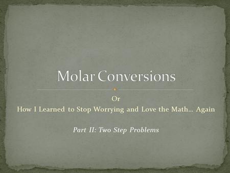 Or How I Learned to Stop Worrying and Love the Math… Again Part II: Two Step Problems.