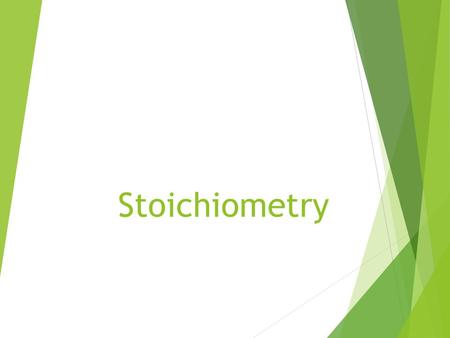 Stoichiometry. Information Given by the Chemical Equation  The coefficients in the balanced chemical equation show the molecules and mole ratio of the.