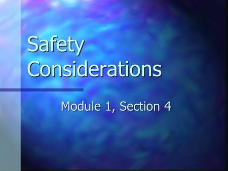 Safety Considerations Module 1, Section 4. Basic Safety Rules 1. Know the location of all fire extinguishers. Know which extinguisher contains the right.