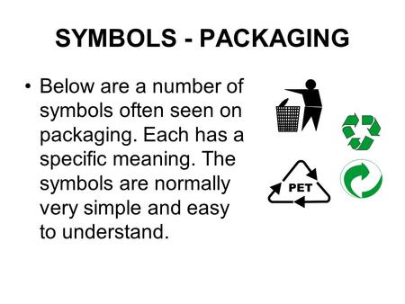 SYMBOLS - PACKAGING Below are a number of symbols often seen on packaging. Each has a specific meaning. The symbols are normally very simple and easy to.