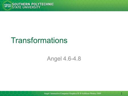 Transformations Angel 4.6-4.8 Angel: Interactive Computer Graphics5E © Addison-Wesley 2009 1.