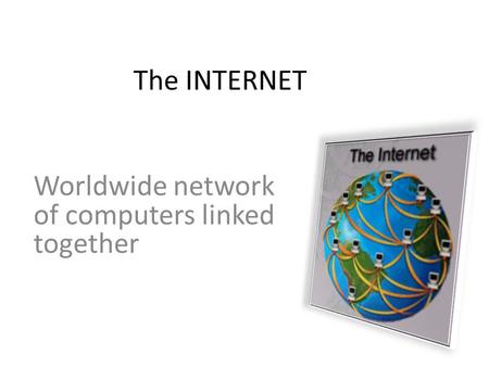 The INTERNET Worldwide network of computers linked together.