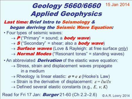 Geology 5660/6660 Applied Geophysics Last time: Brief Intro to Seismology & began deriving the Seismic Wave Equation: Four types of seismic waves:  P.