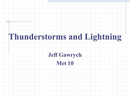 Thunderstorms and Lightning Jeff Gawrych Met 10.
