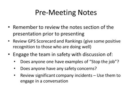 Pre-Meeting Notes Remember to review the notes section of the presentation prior to presenting Review GPS Scorecard and Rankings (give some positive recognition.