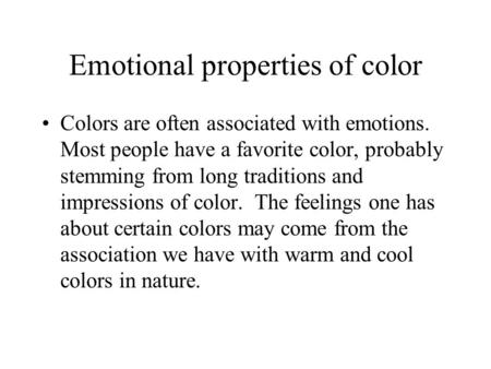 Emotional properties of color Colors are often associated with emotions. Most people have a favorite color, probably stemming from long traditions and.