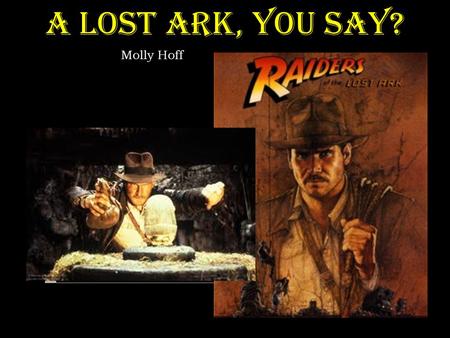 A Lost Ark, You Say? Molly Hoff. Table of Contents Plot development Plot transitions Transition 1 Transition 2 Transition 3 What is a dangling cause?