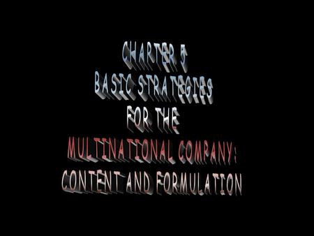 BASIC STRATEGY CONTENT AND THE MULTINATIONAL COMPANY Strategy content includes the strategic options available to companies –multinational companies.