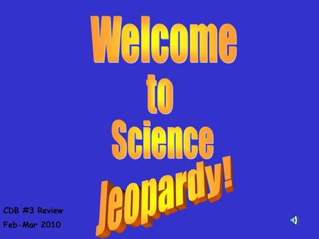 CDB #3 Review Feb-Mar 2010. Science Jeopardy 5 10 15 20 25 Light 5 10 15 20 25 Electricity 10 15 20 25 Mixtures & Solutions Click anywhere on question.