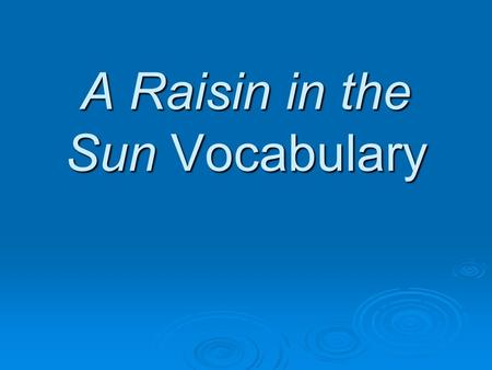A Raisin in the Sun Vocabulary. Undistinguished  Without distinction or excellence.