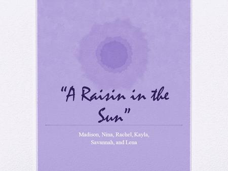 “A Raisin in the Sun” Madison, Nina, Rachel, Kayla, Savannah, and Lena.