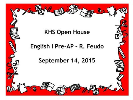 KHS Open House English I Pre-AP – R. Feudo September 14, 2015.