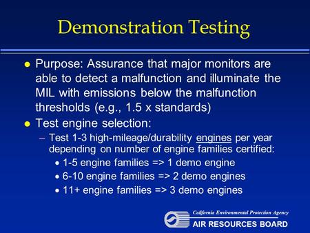 Demonstration Testing l Purpose: Assurance that major monitors are able to detect a malfunction and illuminate the MIL with emissions below the malfunction.